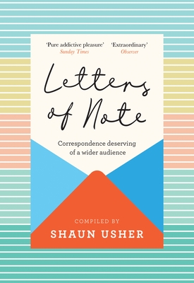 Letters of Note: Correspondence Deserving of a Wider Audience By Shaun Usher (Compiled by) Cover Image