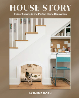 House Story: Insider Secrets to the Perfect Home Renovation By Jasmine Roth Cover Image