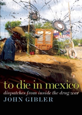 To Die in Mexico: Dispatches from Inside the Drug War (City Lights Open Media) Cover Image