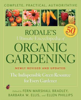 Rodale's Ultimate Encyclopedia of Organic Gardening: The Indispensable Green Resource for Every Gardener (Rodale Organic Gardening)