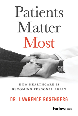 Patients Matter Most: How Healthcare Is Becoming Personal Again By Lawrence Rosenberg Cover Image
