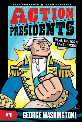 Action Presidents #1: George Washington! By Fred Van Lente, Ryan Dunlavey (Illustrator) Cover Image