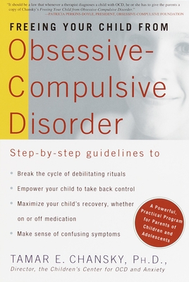 Freeing Your Child from Obsessive-Compulsive Disorder: A Powerful, Practical Program for Parents of Children and Adolescents By Tamar Chansky, Ph.D. Cover Image