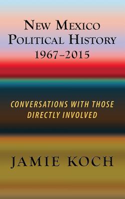 New Mexico Political History, 1967-2015: Conversations with Those Directly Involved Cover Image