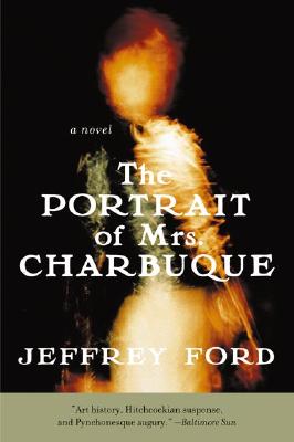 The Portrait of Mrs. Charbuque: A Novel By Jeffrey Ford Cover Image