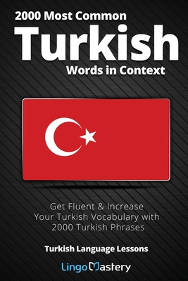 2000 Most Common Turkish Words in Context: Get Fluent & Increase Your Turkish Vocabulary with 2000 Turkish Phrases Cover Image