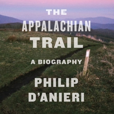 The Appalachian Trail: A Biography By Philip D'Anieri, Jason Culp (Read by) Cover Image
