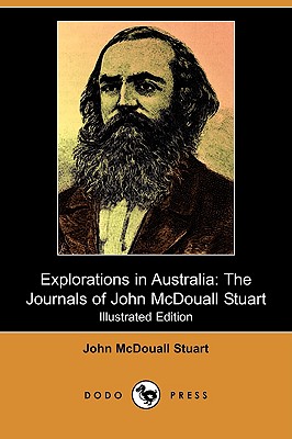 Explorations in Australia: The Journals of John McDouall Stuart (Illustrated Edition) (Dodo Press)