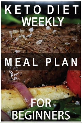 Keto Diet Weekly Meal Plan for Beginners: books on Keto diet planing for track weight chest hips arms and thighs By John J. Dewald Cover Image