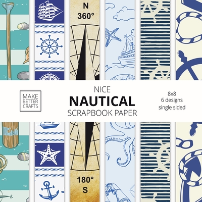 Nice Nautical Scrapbook Paper: 8x8 Nautical Art Designer Paper for Decorative Art, DIY Projects, Homemade Crafts, Cute Art Ideas For Any Crafting Pro Cover Image