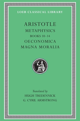 Metaphysics, Volume II: Books 10-14. Oeconomica. Magna Moralia (Loeb Classical Library #287) Cover Image