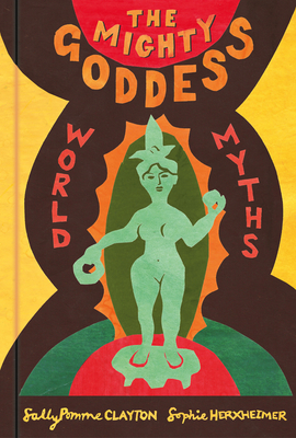 The Mighty Goddess: World Myths