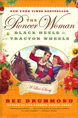 Cover Image for The Pioneer Woman: Black Heels to Tractor Wheels: A Love Story