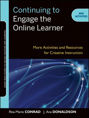 Continuing to Engage the Online Learner: More Activities and Resources for Creative Instruction (Jossey-Bass Guides to Online Teaching and Learning #35)