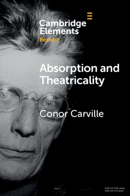 Absorption and Theatricality (Elements in Beckett Studies)