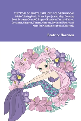 Download The World S Most Luxurious Coloring Book Adult Coloring Book Giant Super Jumbo Mega Coloring Book Features Over 100 Pages Of Fabulous Fantasy Fairie Brookline Booksmith