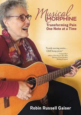 Musical Morphine: Transforming Pain One Note at a Time By Robin Russell Gaiser Cover Image