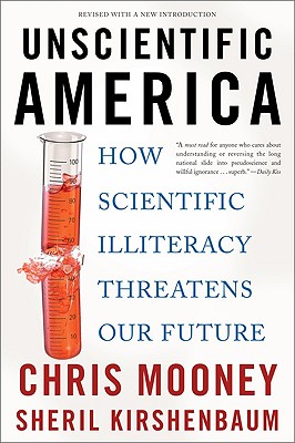 Unscientific America: How Scientific Illiteracy Threatens our Future By Chris Mooney, Sheril Kirshenbaum Cover Image