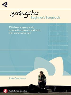Justinguitar Beginner's Songbook: 100 Classic Songs Specially Arranged for Beginner Guitarists with Performance Tips By Justin Sandercoe Cover Image