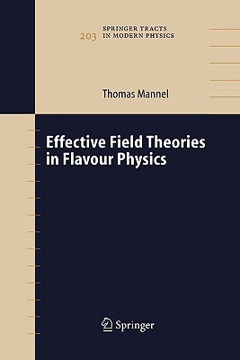 Effective Field Theories in Flavour Physics (Springer Tracts in Modern Physics #203) By Thomas Mannel Cover Image