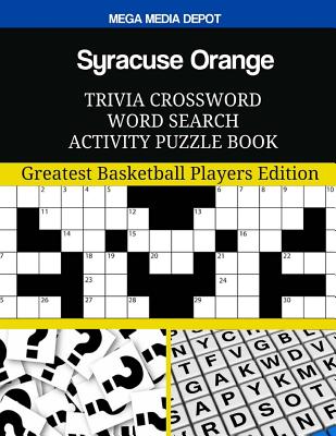 Syracuse Orange Trivia Crossword Word Search Activity Puzzle Book: Greatest Basketball Players Edition By Mega Media Depot Cover Image