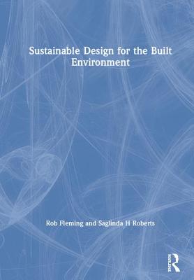 Sustainable Design for the Built Environment By Rob Fleming, Saglinda H. Roberts Cover Image