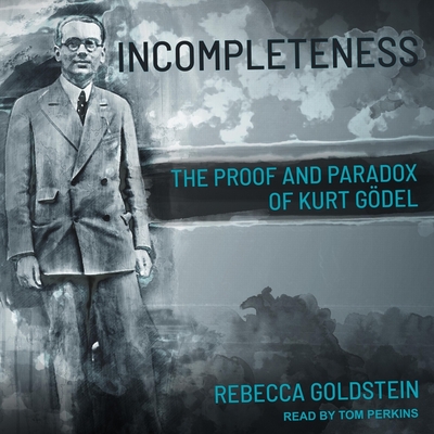 Incompleteness: The Proof and Paradox of Kurt Gödel Cover Image