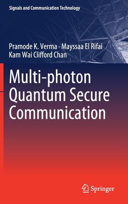 Multi-Photon Quantum Secure Communication (Signals and Communication Technology) By Pramode K. Verma, Mayssaa El Rifai, Kam Wai Clifford Chan Cover Image