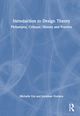 Introduction to Design Theory: Philosophy, Critique, History and Practice Cover Image