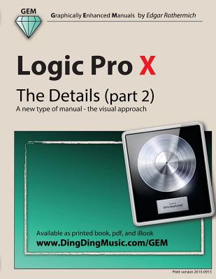 Logic Pro X - The Details (part 2): A new type of manual - the visual approach By Edgar Rothermich Cover Image