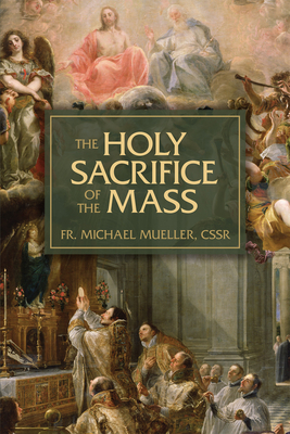 The Holy Sacrifice of the Mass: The Mystery of Christ's Love By Michael Cover Image