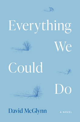 Everything We Could Do: A Novel By David McGlynn Cover Image