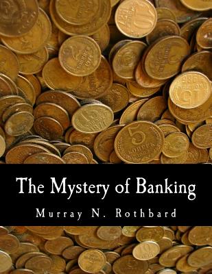 The Mystery of Banking (Large Print Edition) By Douglas E. French (Introduction by), Joseph T. Salerno (Contribution by), Murray N. Rothbard Cover Image