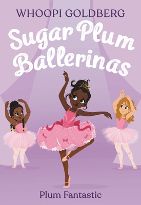 Sugar Plum Ballerinas: Plum Fantastic By Whoopi Goldberg, Deborah Underwood, Ashley Evans (Illustrator) Cover Image