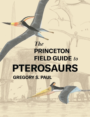 The Princeton Field Guide to Pterosaurs (Princeton Field Guides #122) Cover Image