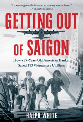 Getting Out of Saigon: How a 27-Year-Old Banker Saved 113 Vietnamese Civilians Cover Image