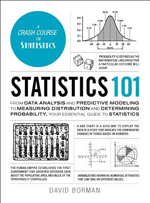 Statistics 101: From Data Analysis and Predictive Modeling to Measuring Distribution and Determining Probability, Your Essential Guide to Statistics (Adams 101) Cover Image