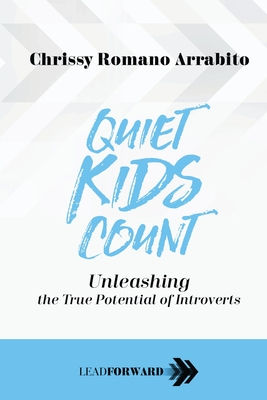 Quiet Kids Count: Unleashing the True Potential of Introverts (Lead Forward #3)