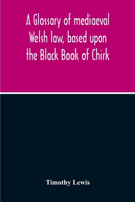 A Glossary Of Mediaeval Welsh Law, Based Upon The Black Book Of Chirk Cover Image