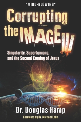 Corrupting the Image 3: Singularity, Superhumans, and the Second Coming of Jesus Cover Image