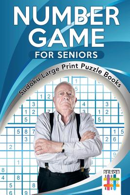 Number Game for Seniors Sudoku Large Print Puzzle Books By Senor Sudoku Cover Image
