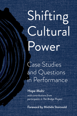 Shifting Cultural Power: Case Studies and Questions in Performance By Hope Mohr Cover Image