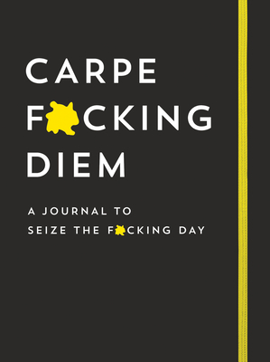 Carpe F*cking Diem Journal: Seize the F*cking Day (Calendars & Gifts to Swear By) By Sourcebooks Cover Image