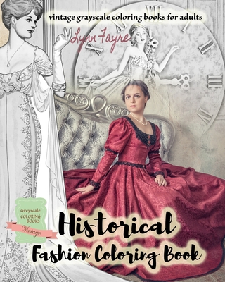 Historical fashion coloring book - vintage grayscale coloring books for  adults: Vintage fashion coloring books for adults (Paperback)
