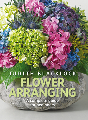 Flower Arranging: The Complete Guide for Beginners Cover Image