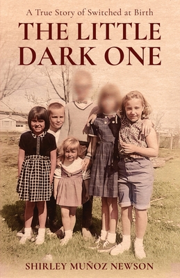 The Little Dark One: A True Story of Switched at Birth Cover Image
