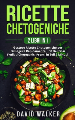 Ricette Chetogeniche: (2 LIBRI IN 1) Gustose Ricette Chetogeniche per Dimagrire Rapidamente + 50 Deliziosi Frullati Chetogenici Pronti in So Cover Image