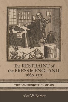 The Restraint of the Press in England, 1660-1715: The