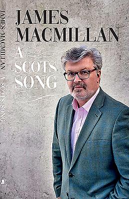 A Scots Song: A Life of Music By James MacMillan Cover Image