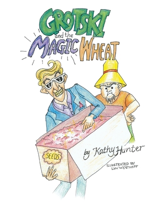 Grotski and the Magic Wheat By Kathy Hunter, Lyn Westhoff (Illustrator) Cover Image